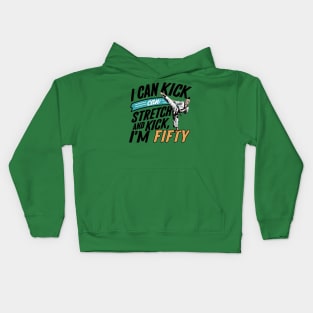 I can To Kick Stretch And Kick I'm 50 Kids Hoodie